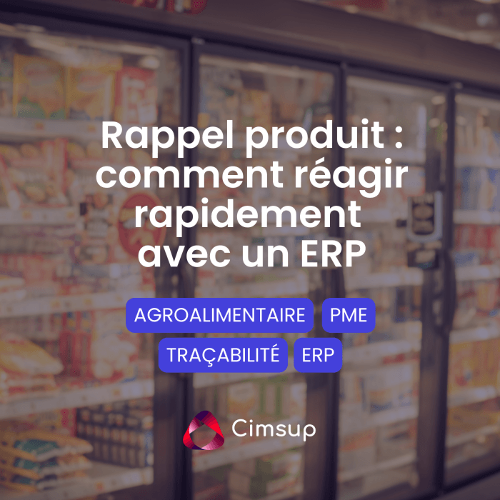 Rappel produit agroalimentaire et traçabilité des lots avec un ERP