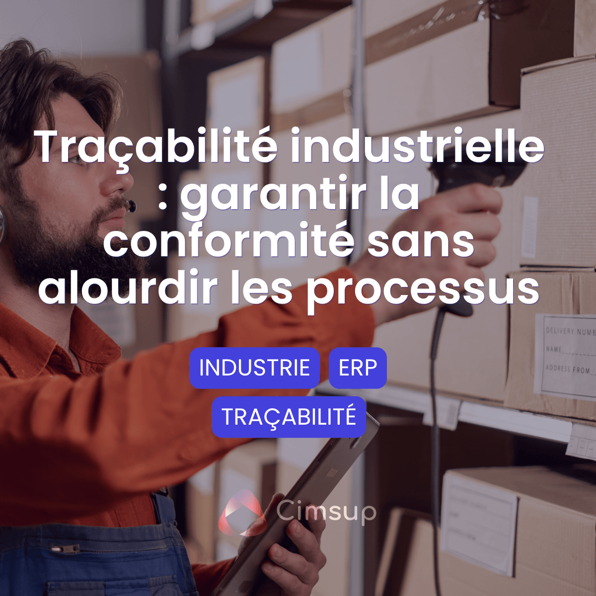Traçabilité industrielle : garantir la conformité sans alourdir les processus